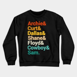 Archie And Curt And Dallas And Shane And Floyd And Cowboy And Sam. Crewneck Sweatshirt